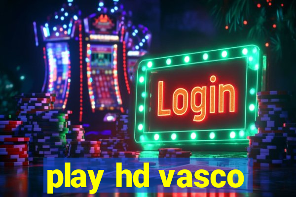 play hd vasco